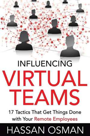 Influencing Virtual Teams de Hassan Osman