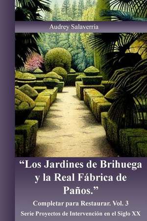 Los Jardines de Brihuega y La Real Fabrica de Panos de Audrey Salaverria