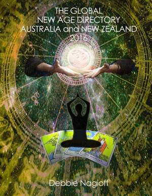 The Global New Age Directory Australia and New Zealand 2016 de Debbie Nagioff