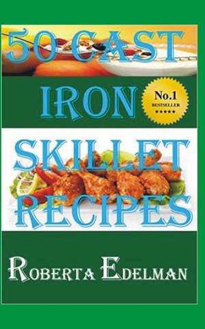 50 Cast Iron Skillet Recipes de Roberta Edwlman