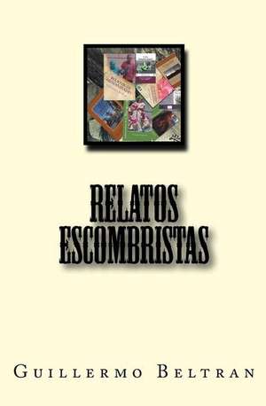 Relatos Escombristas de MR Guillermo Beltran Sr