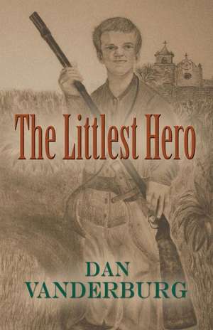 The Littlest Hero de Dan Vanderburg