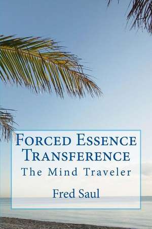 Forced Essence Transference de MR Fred M. Saul