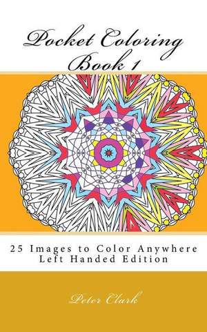 Pocket Coloring Book 1 Left Handed de Peter Clark