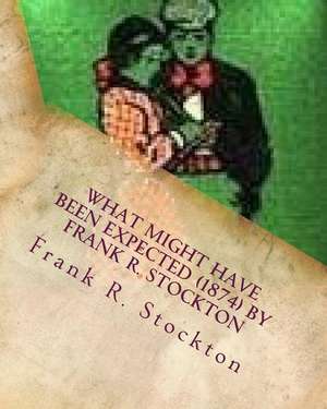 What Might Have Been Expected (1874) by Frank R. Stockton de Frank R. Stockton