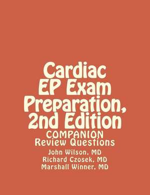 Cardiac Ep Exam Preparation, 2nd Edition de John Wilson MD