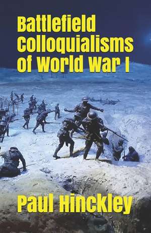 Battlefield Colloquialisms of World War I de Paul Hinckley