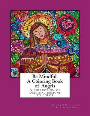 Be Mindful a Coloring Book of Angels de L. Claudine Song