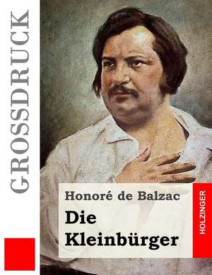 Die Kleinburger (Grossdruck) de Honore De Balzac