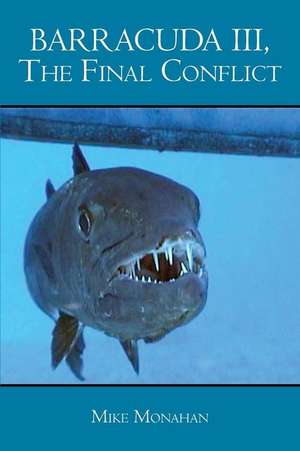 Barracuda III, the Final Conflict de Mike Monahan