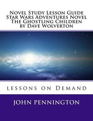 Novel Study Lesson Guide Star Wars Adventures Novel the Ghostling Children by Da de John Pennington