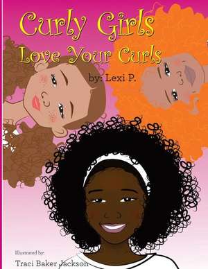 Curly Girls Love Your Curls de Lexi P