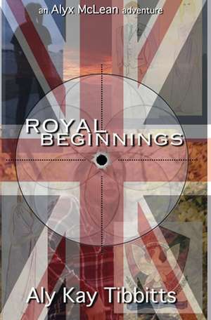 Royal Beginnings de Aly Kay Tibbitts