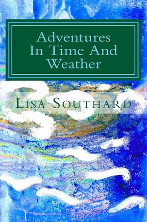 Adventures in Time and Weather de Lisa Southard