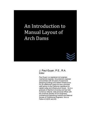 An Introduction to Manual Layout of Arch Dams de J. Paul Guyer