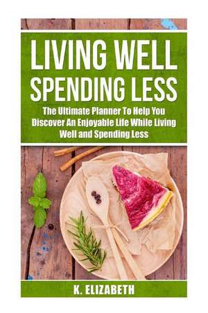 Living Well, Spending Less de K. Elizabeth