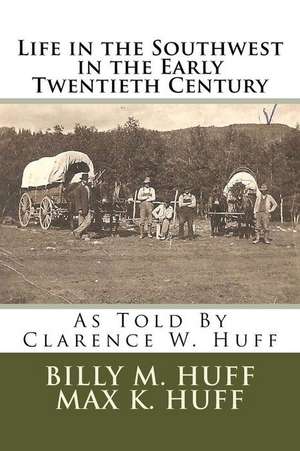 Life in the Southwest in the Early Twentieth Century de Billy M. Huff