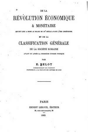 de La Revolution Economique Et Monetaire Qui Eut Lieu a Rome Au Milieu Du Iiie Siecle Avant L'Ere Chretienne de E. Belot