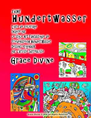 ]J'aime Hundertwasser Livre de Coloriage Inspire Par Le Style Art Fantastique de Friedensreich Hundertwasser Dessins Originaux Par L'Artiste Surrealis de Grace Divine