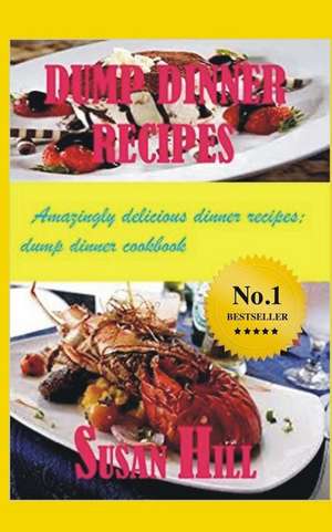 Dump Dinner Recipes de Susan Hill