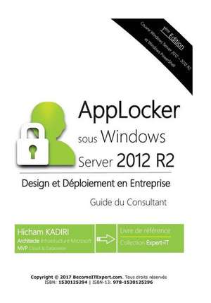 Applocker Windows Server 2012 R2 - Design Et Deploiement En Entreprise de MR Hicham Kadiri