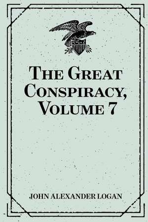 The Great Conspiracy, Volume 7 de John Alexander Logan