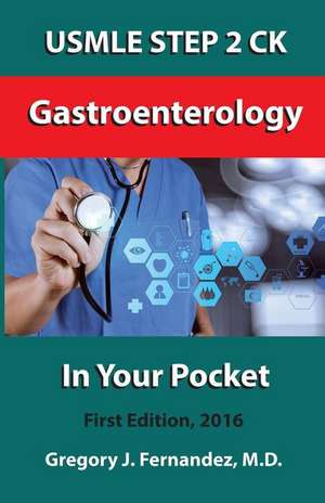 USMLE Step 2 Ck Gastroenterology in Your Pocket de Gregory J. Fernandez M. D.