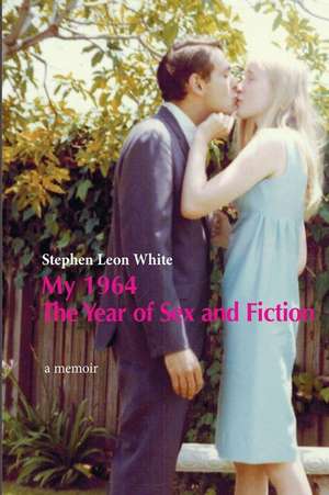 My 1964 the Year of Sex and Fiction de Stephen Leon White