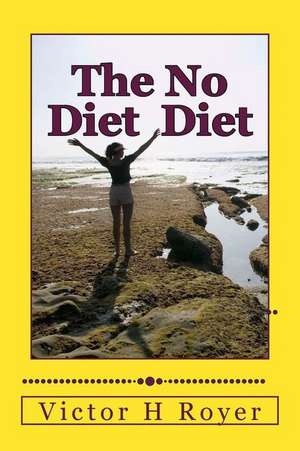 The No Diet Diet de Victor H. Royer