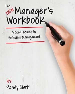 The New Manager's Workbook de Randy Clark