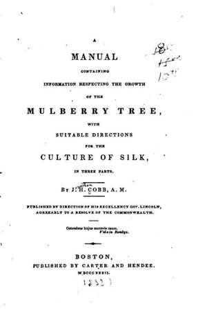 Manual Containing Information Respecting the Growth of the Mulberry Tree de J. H. Cobb