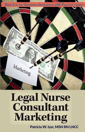 Legal Nurse Consultant Marketing de Patricia W. Iyer