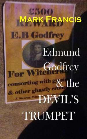 Edmund Godfrey & the Devil's Trumpet. de Mark Francis