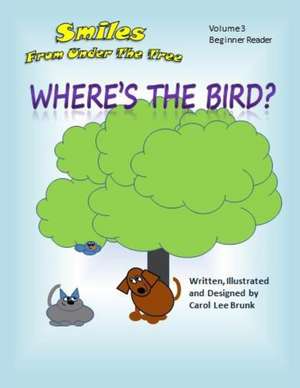 Smiles from Under the Tree Where's the Bird? de Carol Lee Brunk