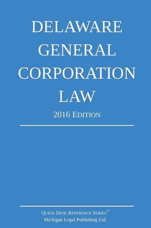 Delaware General Corporation Law; 2016 Edition de Michigan Legal Publishing Ltd