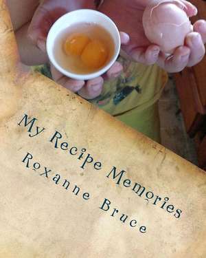 My Recipe Memories de Roxanne Bruce