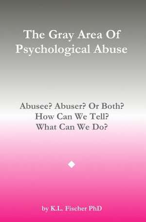 The Gray Area of Psychological Abuse de Kenneth L. Fischer Phd