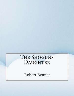 The Shoguns Daughter de Robert Ames Bennet