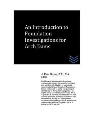 An Introduction to Foundation Investigations for Arch Dams de J. Paul Guyer