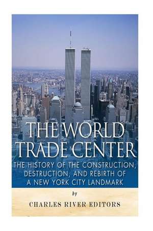 The World Trade Center de Charles River Editors