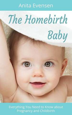 The Homebirth Baby de Anita Evensen