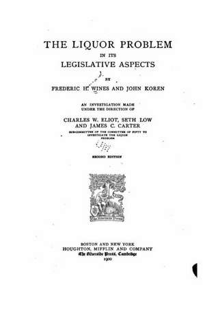 The Liquor Problem in Its Legislative Aspects de Frederick H. Wines