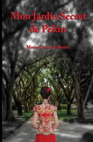 Le Jardin Secret de Pekin de Marie-Laure R. De Shazer