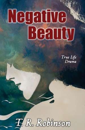 Negative Beauty de T. R. Robinson