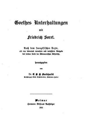 Goethes Unterhaltungen Mit Friedrich Soret de Johann Wolfgang Von Goethe