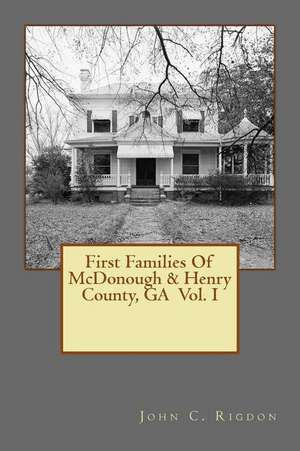 First Families of McDonough & Henry County, Ga Vol. I de John C. Rigdon