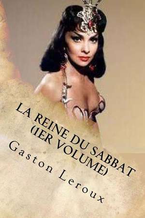 La Reine Du Sabbat (1er Volume) de Gaston LeRoux