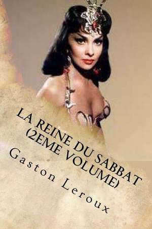 La Reine Du Sabbat (2eme Volume) de Gaston LeRoux