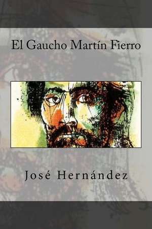 El Gaucho Martin Fierro de Jose Hernandez