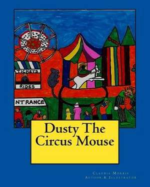 Dusty the Circus Mouse de Claudia B. Morris